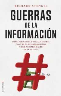 Guerras de la Informacin / Information Wars : Como Perdimos La Batalla Global Contra La Desinformacion Y Que Podemos Hacer En El Futuro