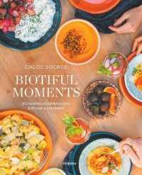 Biotiful Moments: 90 recetas saludables para disfrutar y compartir / Biotiful Moments. 90 Healthy Recipes to Enjoy and Share