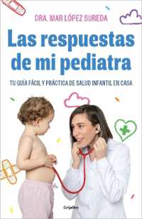 Las respuestas de mi pediatra: Tu guía fácil y práctica de salud infantil en casa / Answers from My Pediatrician