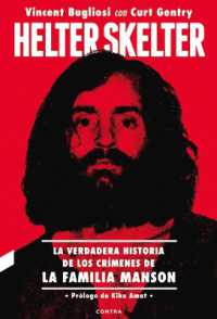 Helter Skelter : La Verdadera Historia de Los Crímenes de la Familia Manson