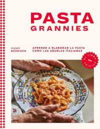 Pasta Grannies / Pasta Grannies: the Official Cookbook. the Secrets of Italy's Best Home Cooks
