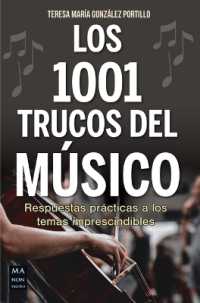 Los 1001 Trucos del Músico / 1001 Tricks of the Musician : Respuestas Prácticas a Los Temas Imprescindibles / Practical Answers to Essential Topics