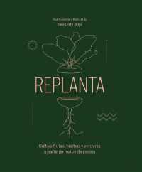 Replanta : Cultiva Frutas, Hierbas Y Verduras a Partir de Restos de Cocina