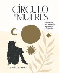 Círculo de Mujeres : Reuniones Con Intención, Significado Y Propósito