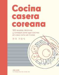 Cocina Casera Coreana / Korean Home Cooking : 100 Recetas, Técnicas Y Consejos Para Que Cocines En Casa Como En Corea / 100 Recipes, Techniques and Tips for You to Cook at Home Like in Korea