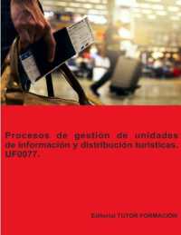 Procesos de gestión de unidades de información y distribución turísticas. UF0077. Ed. 2022. (Promoción Turística Local E Información al Visitante)