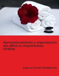 Aprovisionamiento y organización del office en alojamientos. UF0038. (Operaciones Básicas de Pisos En Alojamientos)