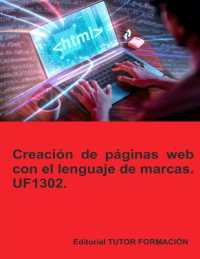 Creación de páginas web con el lenguaje de marcas. UF1302. (Confección Y Publicación de Páginas Web)