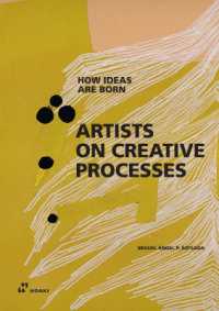 Artists on Creative Process : How Ideas Are Born