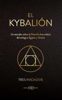 El Kybalión : Un Estudio Sobre La Filosofía Hermética del Antiguo Egipto Y Grecia