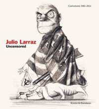 Julio Larraz: Uncensored : Caricatures 1962-2024