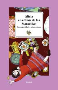 Alicia En El País de Las Maravillas / Alice in Wonderland : Las Curiosidades Más Curiosas / the Most Curious Curiosities (Petit Fours)
