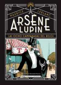Arsène Lupin / Arsene Lupin : Las Ocho Campanadas del Reloj / the Eight Chimes of the Clock (Clásicos Ilustrados)