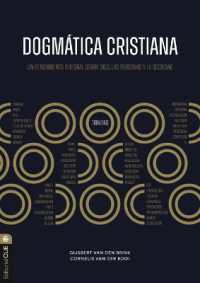 Dogmática Cristiana : Un Pensamiento Integral Sobre Dios, Las Personas Y La Sociedad