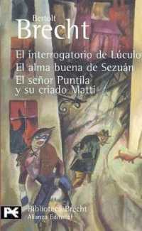 Interrogatorio de Luculo/ El Alma Buena de Sezuan/ El Senor Puntila y su Criado Matti (Biblioteca de Autor)