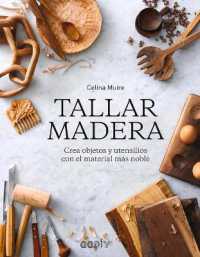 Tallar Madera : Crea Objetos Y Utensilios Con El Material Más Noble