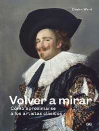Volver a Mirar : Cómo Aproximarse a Los Artistas Clásicos