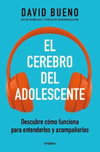 El cerebro del adolescente: Descubre cómo funciona para entenderlos y acompañarlos / the Teenage Brain: Explore Its Workings to Understand and Support Them