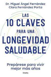 Las 10 claves para una longevidad saludable: Prepárese para vivir mejor más años / the 10 Keys to Healthy Longevity: Get Ready to Live Better and Longer