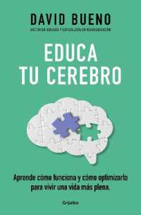 Educa tu cerebro: Aprende cómo funciona y cómo optimizarlo para vivir una vida más plena / Train Your Brain: Learn How It Works and How to Optimize