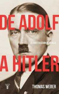 De Adolf a Hitler/ Becoming Hitler : La Construccin De Un Nazi/ the Making of a Nazi