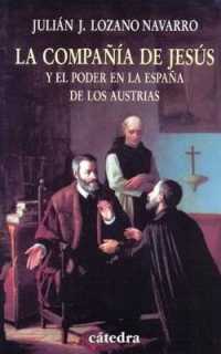 La Compania de Jesus y El Poder En La Espana de Los Austrias (Historia)