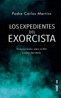 Los Expedientes del Exorcista : Historias Reales Sobre El Mal Y Cómo Derrotarlo