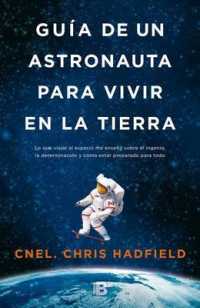Guía de un astronauta para vivir en la tierra / an Astronaut's Guide to Life on Earth