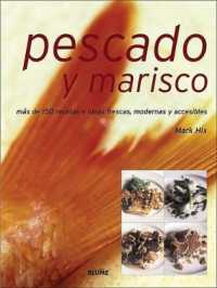 Pescado Y Marisco : Más de 150 Recetas E Ideas Frescas, Modernas Y Accesibles