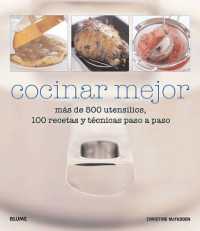 Cocinar Mejor : Más de 500 Utensilios, 100 Recetas Y Técnicas Paso a Paso （En Lengua Espanola）