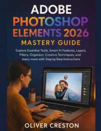 Adobe Photoshop Elements 2026 Mastery Guide : Explore Essential Tools, Smart AI Features, Layers, Filters, Organizer, Creative Techniques, and many more with Step-by-Step Instructions