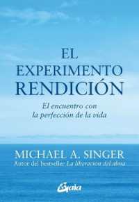 El Experimento Rendición : El Encuentro Con La Perfección de la Vida
