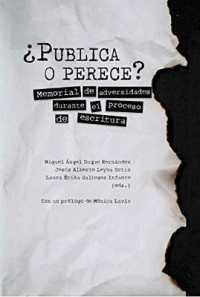 ¿Publica o perece? : memorial de adversidades durante el proceso de escritura