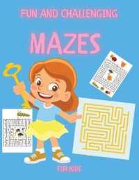 Fun and Challenging Mazes for Kids : Funny Mazes Activity Book for Kids and Adults Fun and Challenging Mazes for Kids with Solutions Maze Activity Book Quad and Star Mazes
