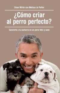 ¿cómo Criar Al Perro Perfecto? (How to Raise the Perfect Dog: through Puppyhood and Beyond)