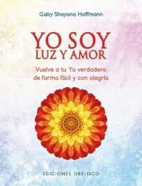 Yo soy luz y amor / I am Light and Love : Vuelve a Tu Yo Verdadero De Forma Facil Y Con Alegria