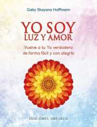 Yo soy luz y amor / I am Light and Love : Vuelve a Tu Yo Verdadero De Forma Facil Y Con Alegria