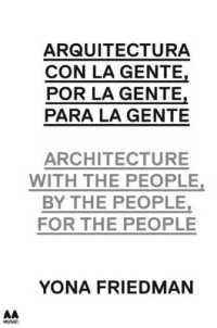 Architecture with the People, by the People, for the People : Yona Friedman