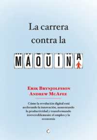 La carrera contra la máquina : Cómo la revolución digital está acelerando la innovación, aumentando la productividad y transformando irreversiblemente el empleo y la economía