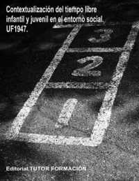 Contextualización del tiempo libre infantil y juvenil en el entorno social. UF1947. (Dirección y Coordinación de Actividades de Tiempo Libre Educativo Infantil y Juvenil)