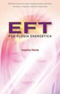 EFT, Psicologia Energetica : Eliminar las Emociones Negativas Para Recobrar la Salud y Mejorar Nuestras Relaciones
