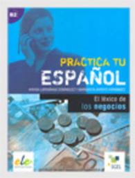 Practica tu espanol: Lexico del espanol de los negocios(B2)