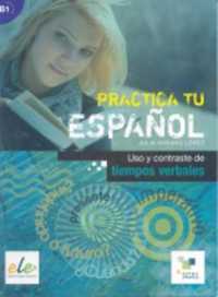 Practica : Uso y Contraste De Tiempos Verbales (Practica tu Espanol)