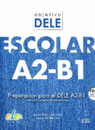 Objetivo Dele Escolar A2-B1: Student Book with CD : Preparacion Para el Dele A2-B1 Con Soluciones y Transcripciones (Objetivo Dele)