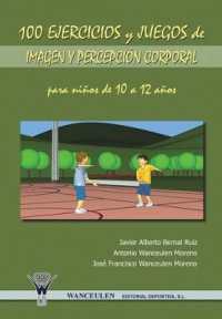 100 Ejercicios y Juegos de Imagen y Percepcion Corporal Para Ninos de 10 a 12 Anos
