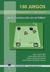 150 Juegos Para El Entrenamiento Integrado de La Conduccion En El Futbol