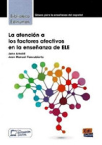 La atencion a los factores afectivos en la ensenanza de ELE : Claves para la ensenanza de espanol (Coleccion Biblioteca Edinumen)