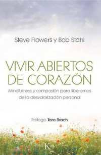 Vivir Abiertos de Corazón : Mindfulness Y Compasión Para Liberarnos de la Desvalorización Personal