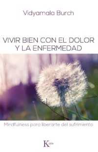 Vivir Bien Con El Dolor Y La Enfermedad : Mindfulness Para Liberarte del Sufrimiento