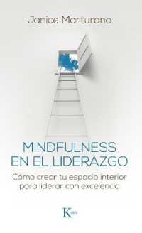 Mindfulness En El Liderazgo : Cómo Crear Tu Espacio Interior Para Liderar Con Excelencia